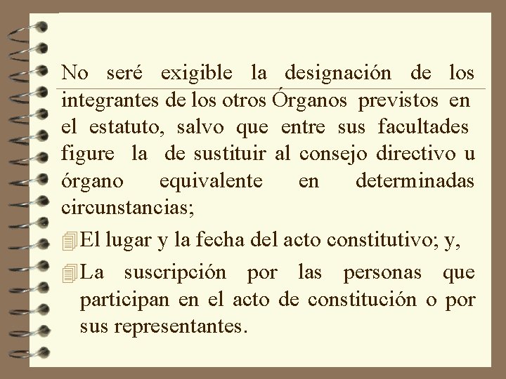 No seré exigible la designación de los integrantes de los otros Órganos previstos en