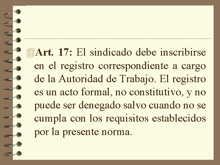 4 Art. 17: El sindicado debe inscribirse en el registro correspondiente a cargo de