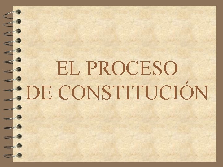 EL PROCESO DE CONSTITUCIÓN 
