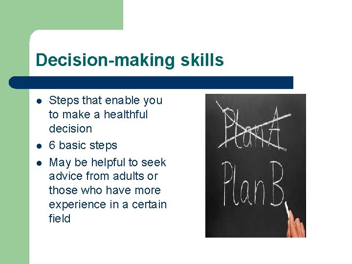 Decision-making skills l l l Steps that enable you to make a healthful decision