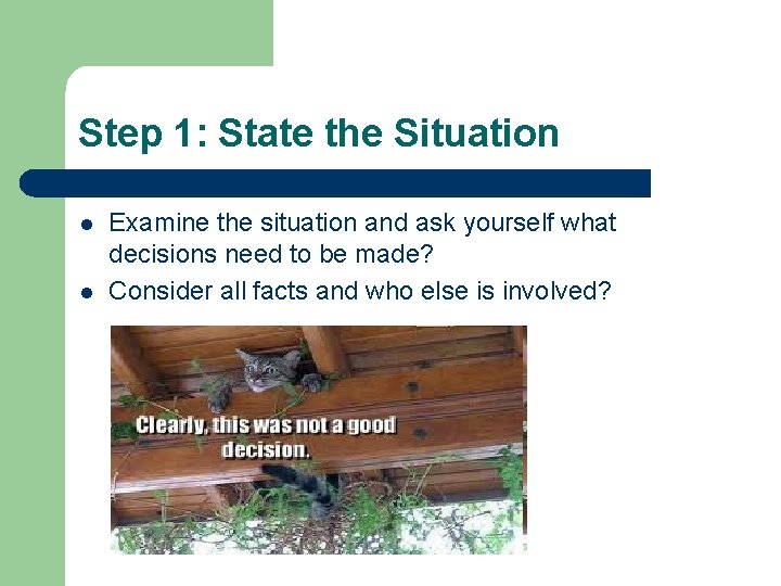 Step 1: State the Situation l l Examine the situation and ask yourself what