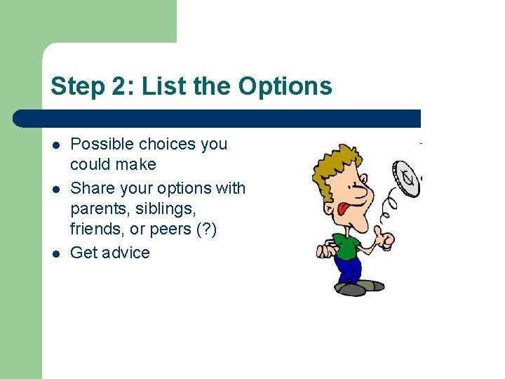 Step 2: List the Options l l l Possible choices you could make Share