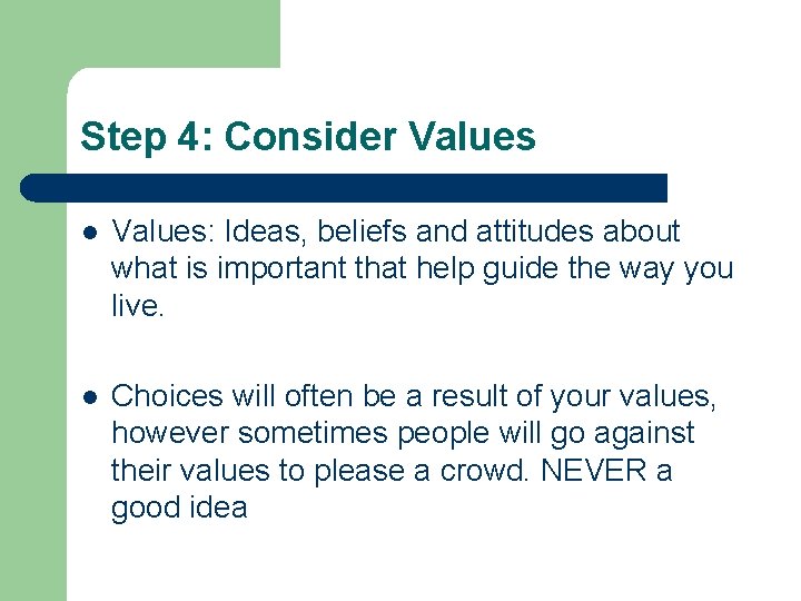 Step 4: Consider Values l Values: Ideas, beliefs and attitudes about what is important