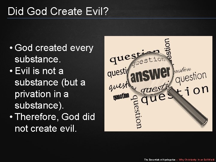 Did God Create Evil? • God created every substance. • Evil is not a