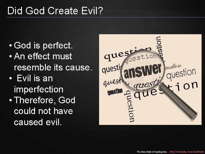 Did God Create Evil? • God is perfect. • An effect must resemble its