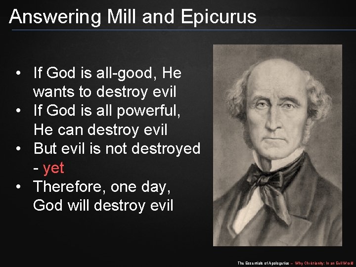 Answering Mill and Epicurus • If God is all-good, He wants to destroy evil