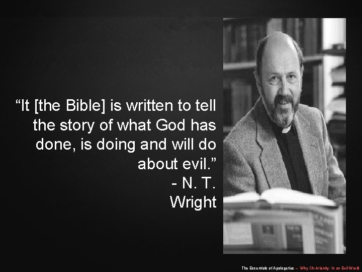 “It [the Bible] is written to tell the story of what God has done,