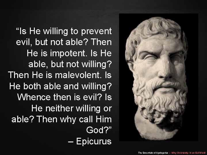 “Is He willing to prevent evil, but not able? Then He is impotent. Is