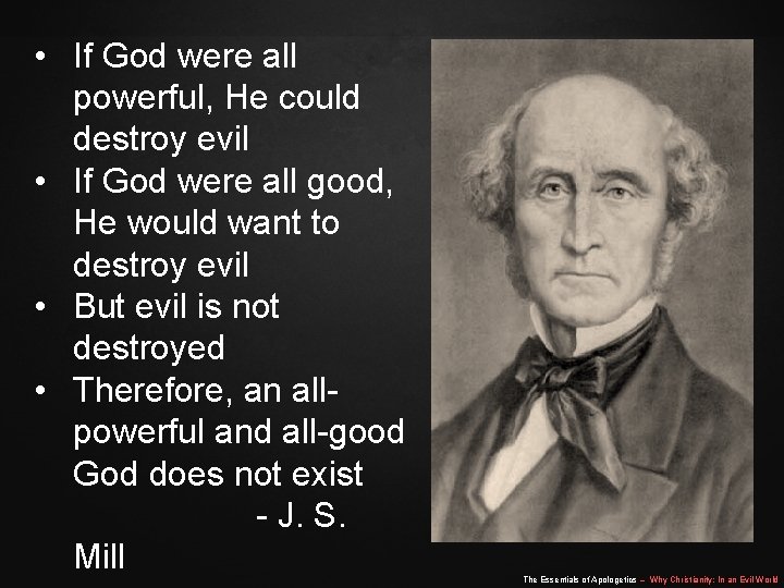 • If God were all powerful, He could destroy evil • If God