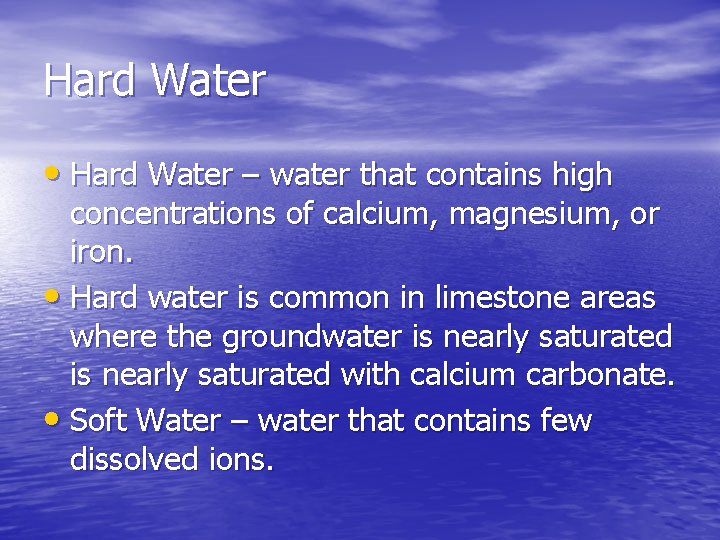 Hard Water • Hard Water – water that contains high concentrations of calcium, magnesium,