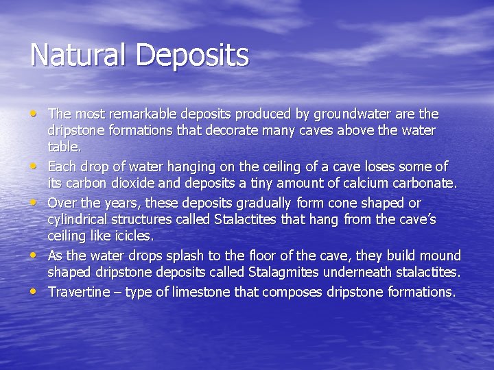 Natural Deposits • The most remarkable deposits produced by groundwater are the • •