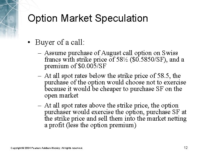 Option Market Speculation • Buyer of a call: – Assume purchase of August call
