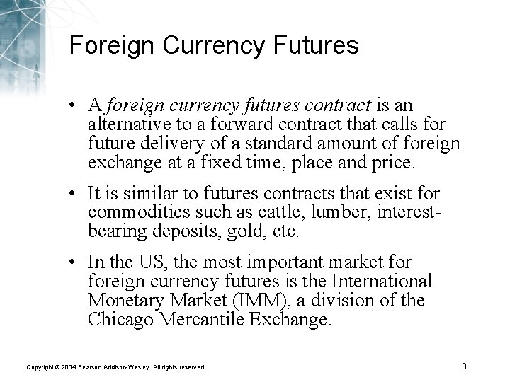 Foreign Currency Futures • A foreign currency futures contract is an alternative to a