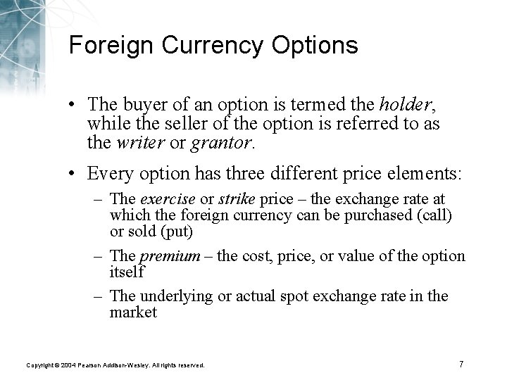Foreign Currency Options • The buyer of an option is termed the holder, while