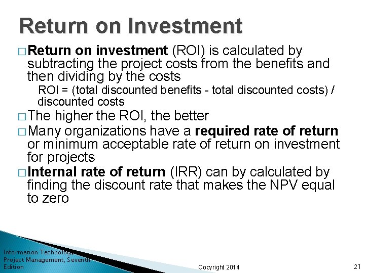 Return on Investment � Return on investment (ROI) is calculated by subtracting the project