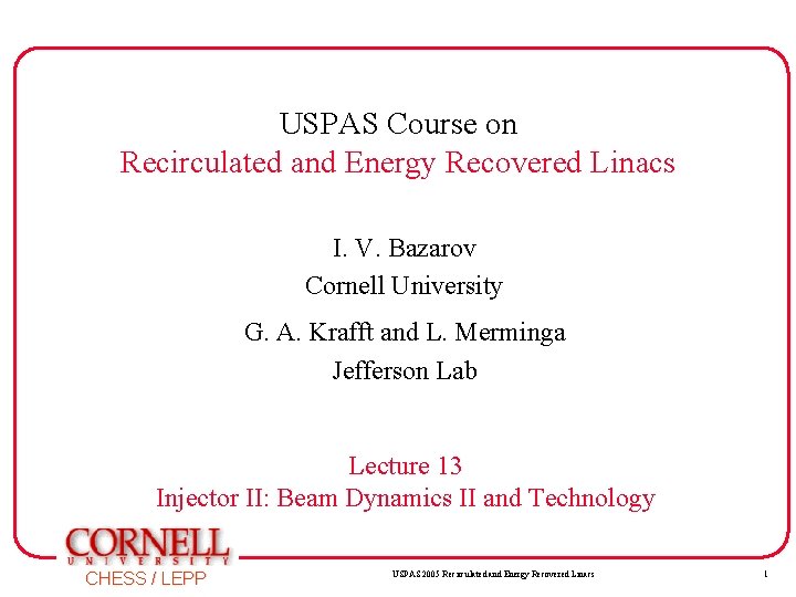 USPAS Course on Recirculated and Energy Recovered Linacs I. V. Bazarov Cornell University G.