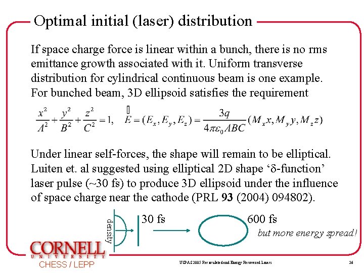 Optimal initial (laser) distribution If space charge force is linear within a bunch, there Optimal initial (laser) distribution If space charge force is linear within a bunch, there