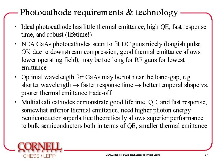 Photocathode requirements & technology • Ideal photocathode has little thermal emittance, high QE, fast Photocathode requirements & technology • Ideal photocathode has little thermal emittance, high QE, fast