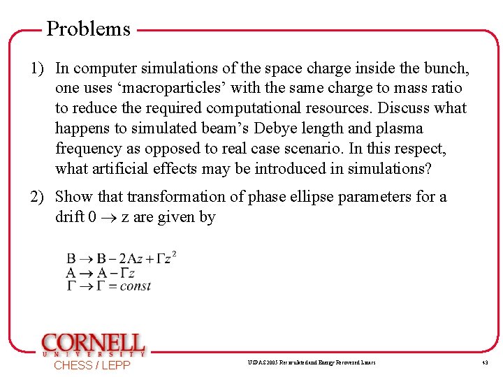 Problems 1) In computer simulations of the space charge inside the bunch, one uses