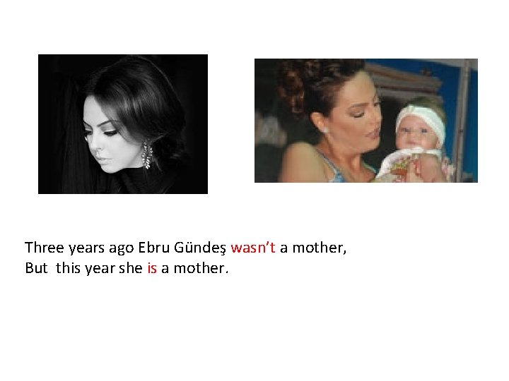 Three years ago Ebru Gündeş wasn’t a mother, But this year she is a