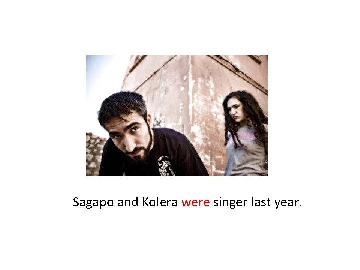 Sagapo and Kolera were singer last year. 