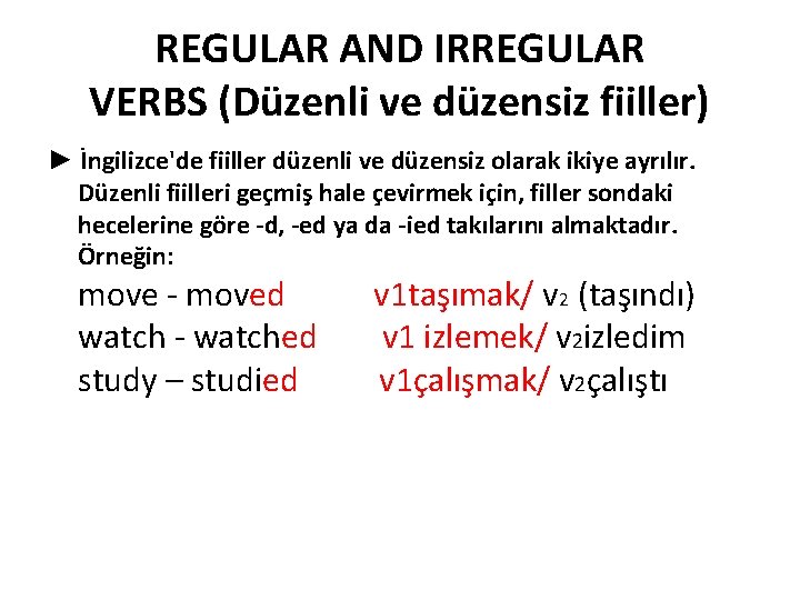 REGULAR AND IRREGULAR VERBS (Düzenli ve düzensiz fiiller) ► İngilizce'de fiiller düzenli ve düzensiz