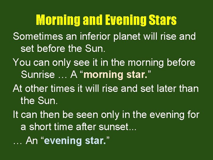 Morning and Evening Stars Sometimes an inferior planet will rise and set before the