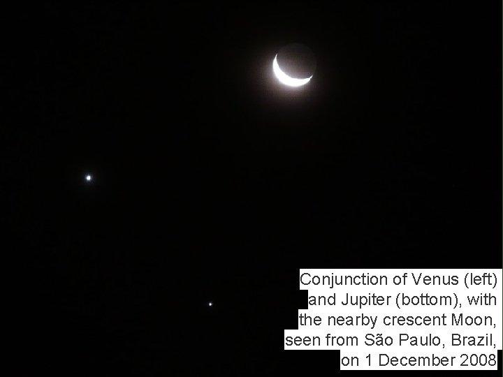 Conjunction of Venus (left) and Jupiter (bottom), with the nearby crescent Moon, seen from