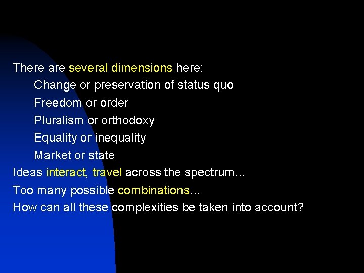 There are several dimensions here: Change or preservation of status quo Freedom or order