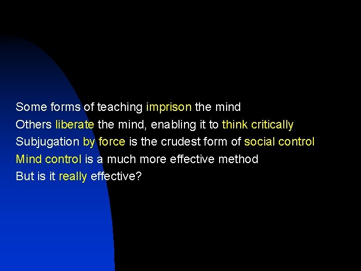 Some forms of teaching imprison the mind Others liberate the mind, enabling it to
