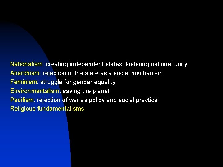 Nationalism: creating independent states, fostering national unity Anarchism: rejection of the state as a