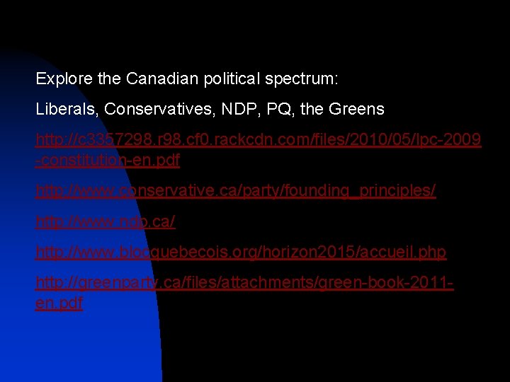 Explore the Canadian political spectrum: Liberals, Conservatives, NDP, PQ, the Greens http: //c 3357298.