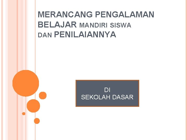 MERANCANG PENGALAMAN BELAJAR MANDIRI SISWA DAN PENILAIANNYA DI SEKOLAH DASAR 