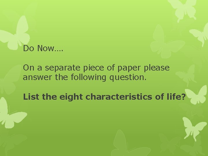 Do Now…. On a separate piece of paper please answer the following question. List
