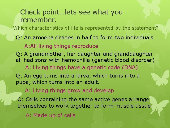 Check point…lets see what you remember. Which characteristics of life is represented by the