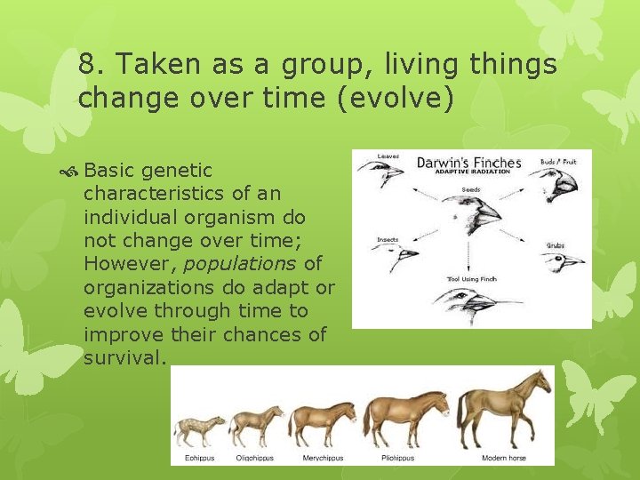 8. Taken as a group, living things change over time (evolve) Basic genetic characteristics