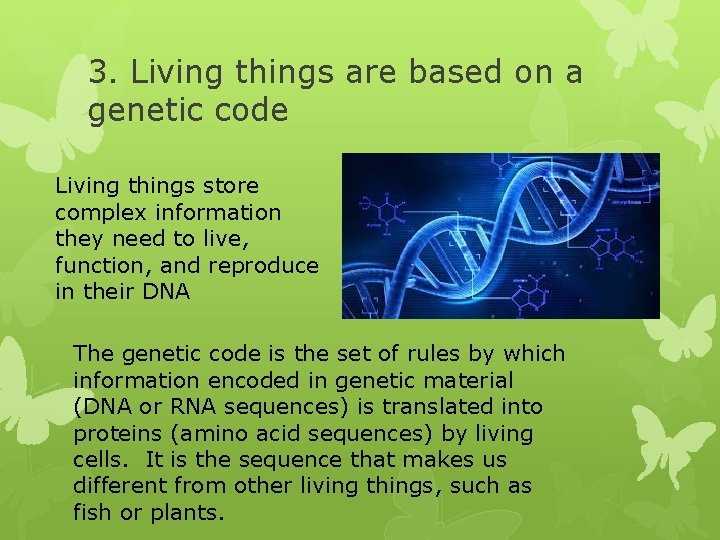 3. Living things are based on a genetic code Living things store complex information