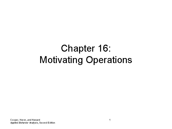 Chapter 16: Motivating Operations Cooper, Heron, and Heward Applied Behavior Analysis, Second Edition 1