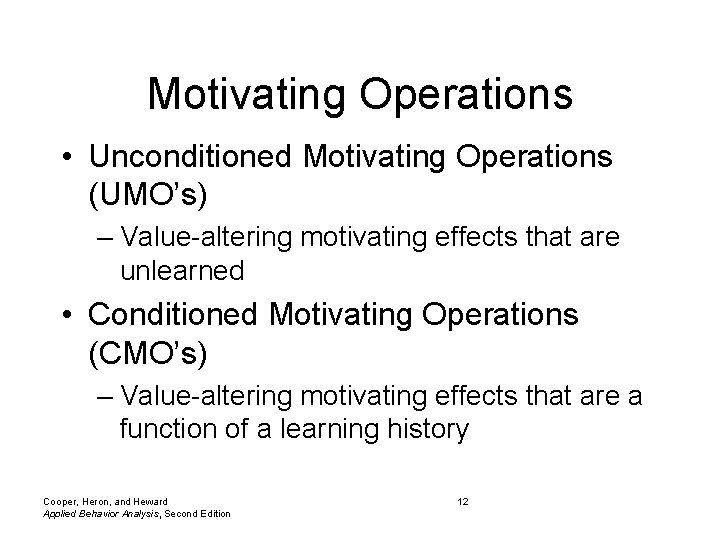 Motivating Operations • Unconditioned Motivating Operations (UMO’s) – Value-altering motivating effects that are unlearned