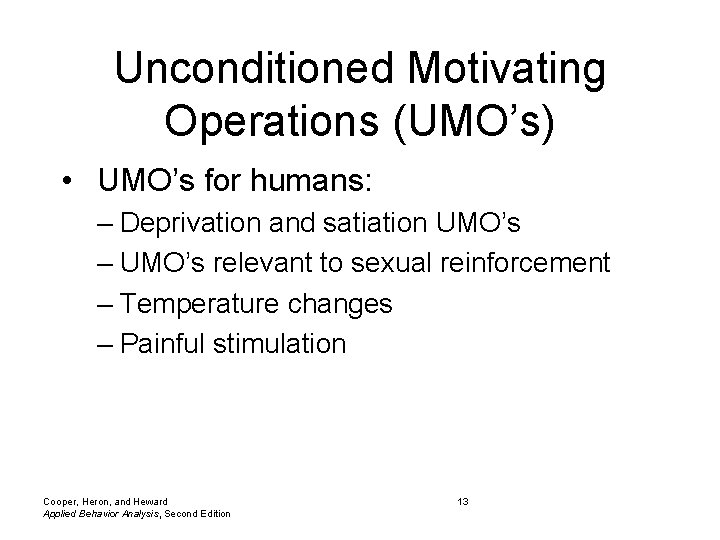 Unconditioned Motivating Operations (UMO’s) • UMO’s for humans: – Deprivation and satiation UMO’s –