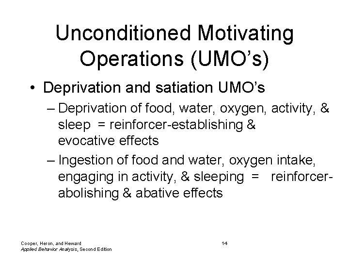 Unconditioned Motivating Operations (UMO’s) • Deprivation and satiation UMO’s – Deprivation of food, water,