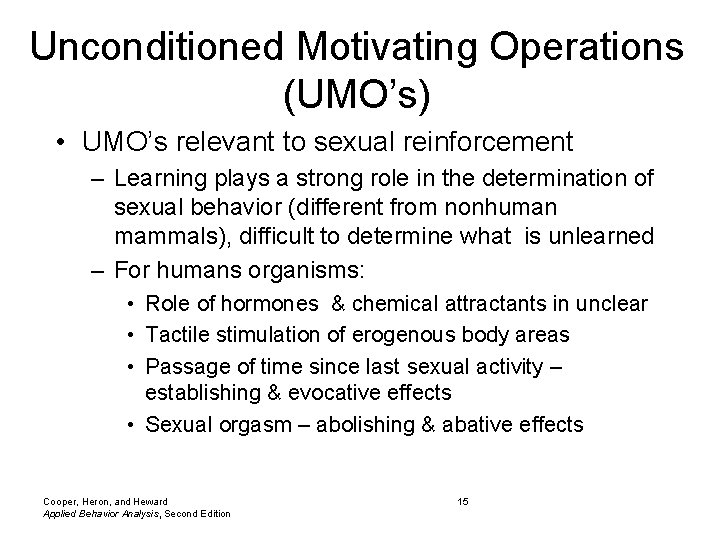 Unconditioned Motivating Operations (UMO’s) • UMO’s relevant to sexual reinforcement – Learning plays a