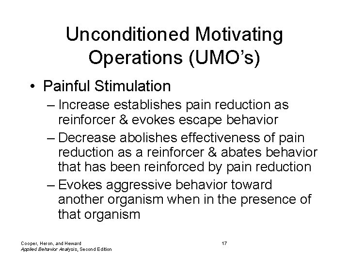 Unconditioned Motivating Operations (UMO’s) • Painful Stimulation – Increase establishes pain reduction as reinforcer