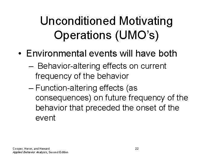 Unconditioned Motivating Operations (UMO’s) • Environmental events will have both – Behavior-altering effects on