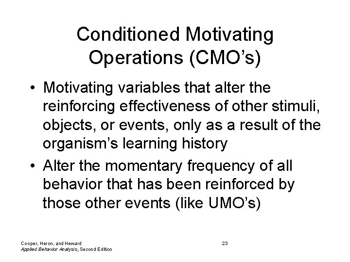 Conditioned Motivating Operations (CMO’s) • Motivating variables that alter the reinforcing effectiveness of other