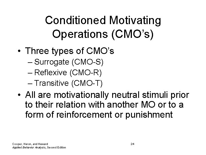 Conditioned Motivating Operations (CMO’s) • Three types of CMO’s – Surrogate (CMO-S) – Reflexive