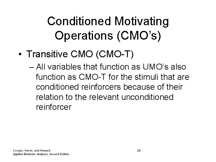 Conditioned Motivating Operations (CMO’s) • Transitive CMO (CMO-T) – All variables that function as