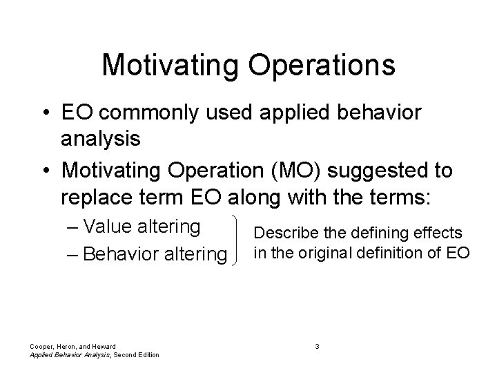 Motivating Operations • EO commonly used applied behavior analysis • Motivating Operation (MO) suggested