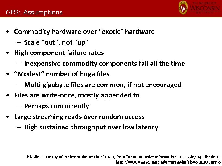 GFS: Assumptions • Commodity hardware over “exotic” hardware – Scale “out”, not “up” •