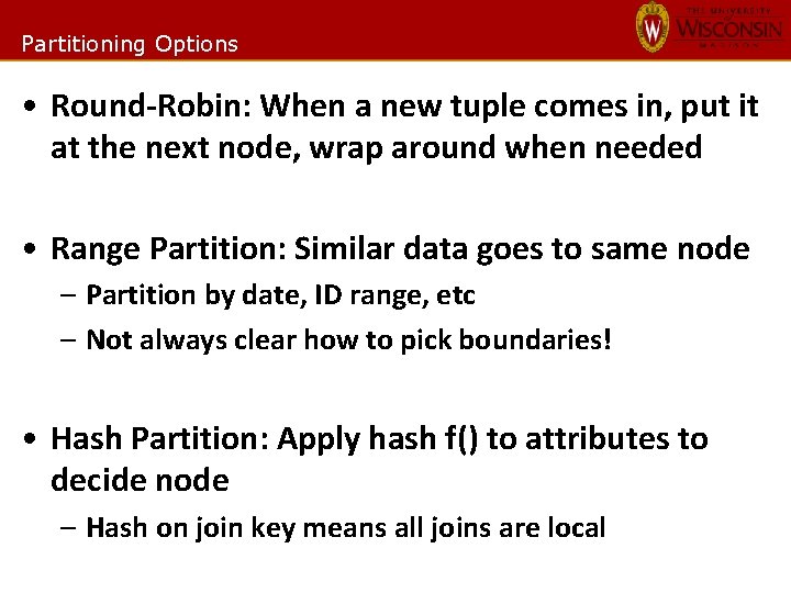 Partitioning Options • Round-Robin: When a new tuple comes in, put it at the